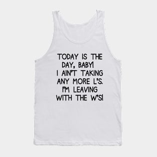 No more L's! Today, I'm leaving with the W's! Tank Top